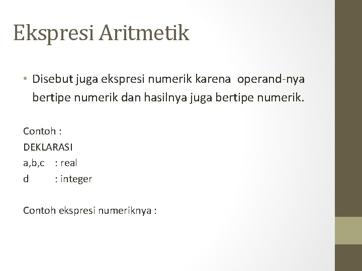 Ekspresi Aritmetik • Disebut juga ekspresi numerik karena operand-nya bertipe numerik dan hasilnya juga