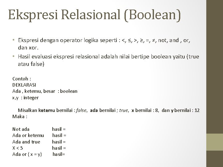 Ekspresi Relasional (Boolean) • Ekspresi dengan operator logika seperti : <, ≤, >, ≥,