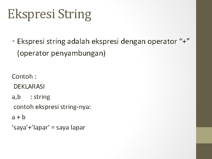 Ekspresi String • Ekspresi string adalah ekspresi dengan operator “+” (operator penyambungan) Contoh :