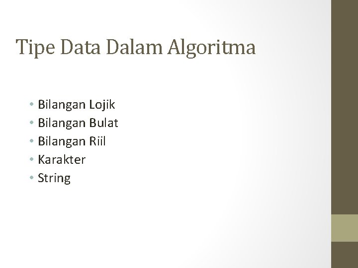 Tipe Data Dalam Algoritma • Bilangan Lojik • Bilangan Bulat • Bilangan Riil •