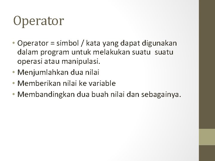 Operator • Operator = simbol / kata yang dapat digunakan dalam program untuk melakukan