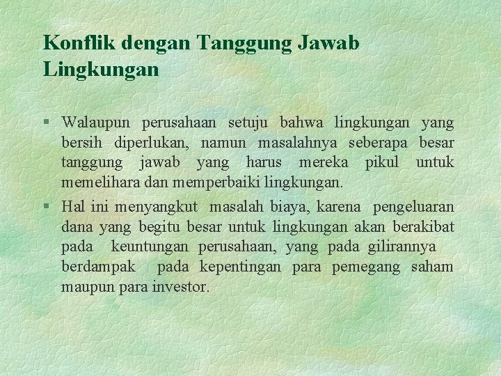 Konflik dengan Tanggung Jawab Lingkungan § Walaupun perusahaan setuju bahwa lingkungan yang bersih diperlukan,