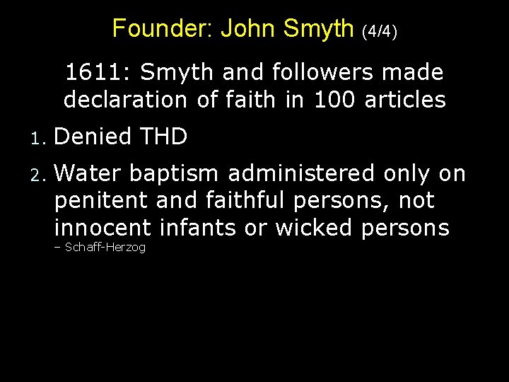 Founder: John Smyth (4/4) 1611: Smyth and followers made declaration of faith in 100