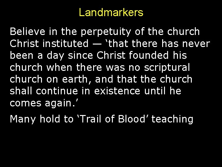 Landmarkers Believe in the perpetuity of the church Christ instituted — ‘that there has