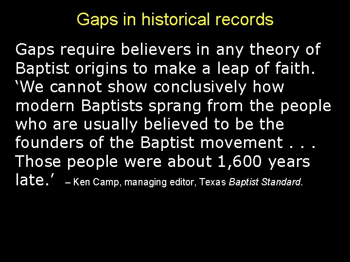Gaps in historical records Gaps require believers in any theory of Baptist origins to