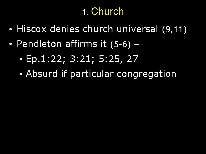 1. Church • Hiscox denies church universal (9, 11) • Pendleton affirms it (5