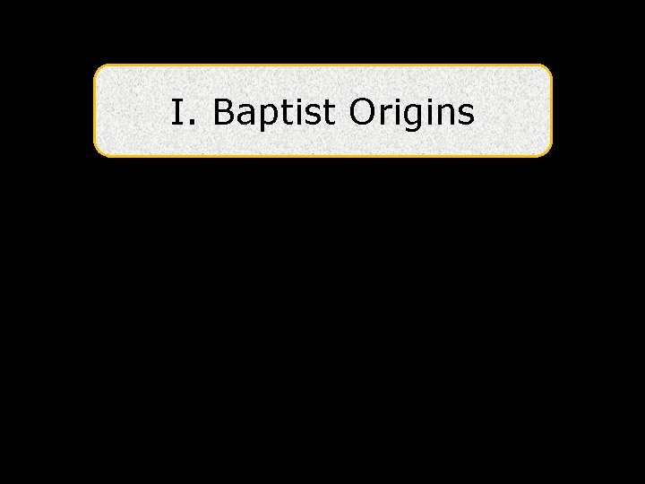 I. Baptist Origins 