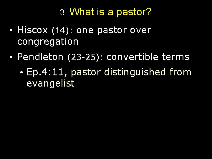 3. What is a pastor? • Hiscox (14): one pastor over congregation • Pendleton