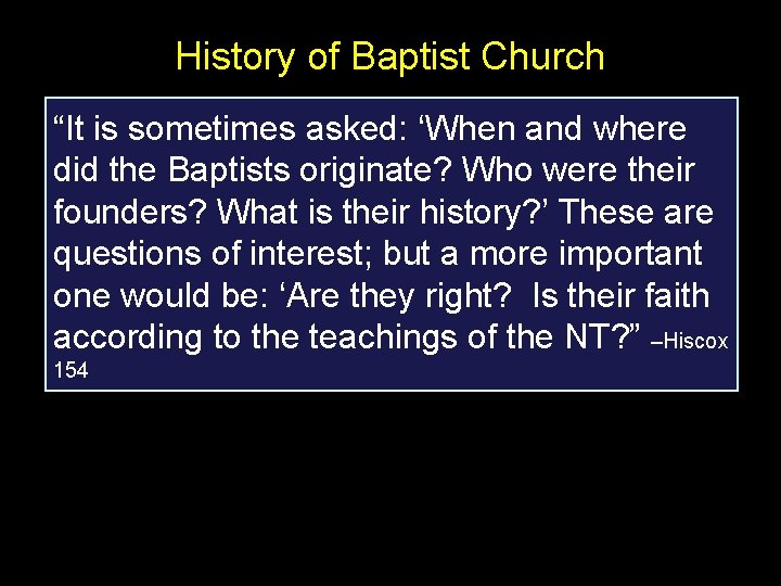 History of Baptist Church “It is sometimes asked: ‘When and where did the Baptists