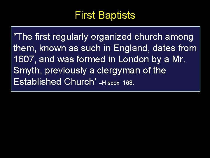 First Baptists “The first regularly organized church among them, known as such in England,