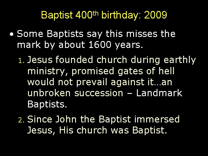 Baptist 400 th birthday: 2009 • Some Baptists say this misses the mark by