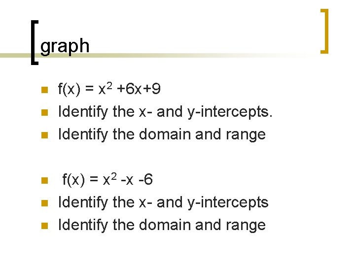graph n n n f(x) = x 2 +6 x+9 Identify the x- and