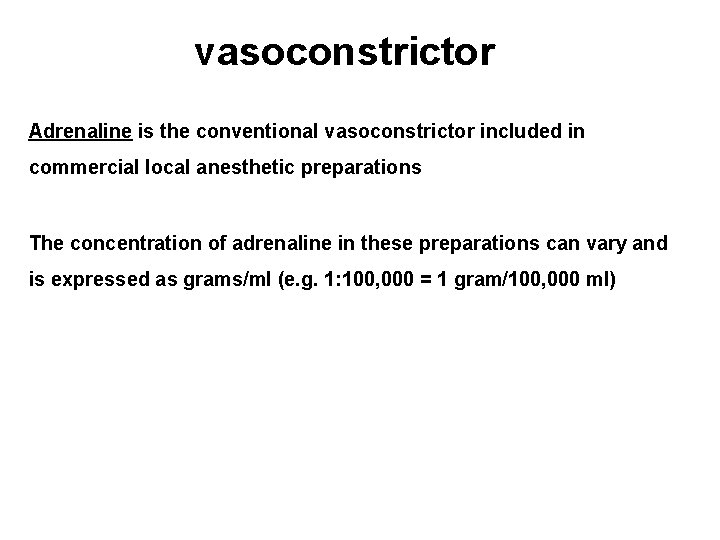 vasoconstrictor Adrenaline is the conventional vasoconstrictor included in commercial local anesthetic preparations The concentration