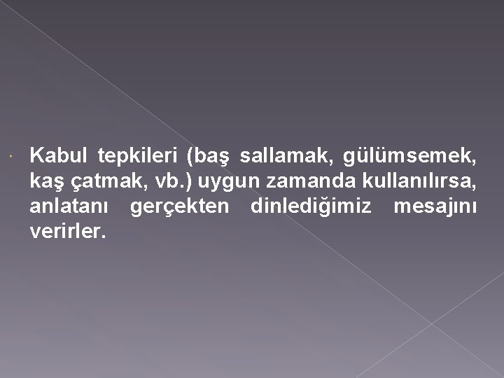  Kabul tepkileri (baş sallamak, gülümsemek, kaş çatmak, vb. ) uygun zamanda kullanılırsa, anlatanı