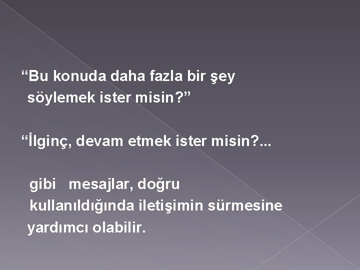 “Bu konuda daha fazla bir şey söylemek ister misin? ” “İlginç, devam etmek ister