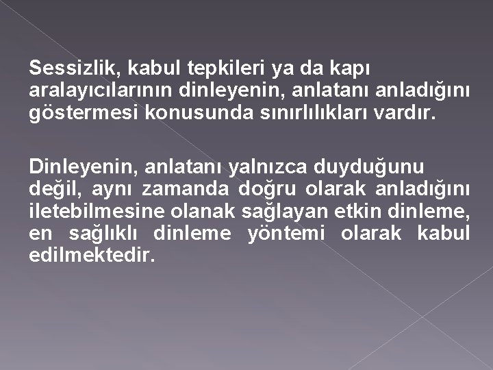 Sessizlik, kabul tepkileri ya da kapı aralayıcılarının dinleyenin, anlatanı anladığını göstermesi konusunda sınırlılıkları vardır.