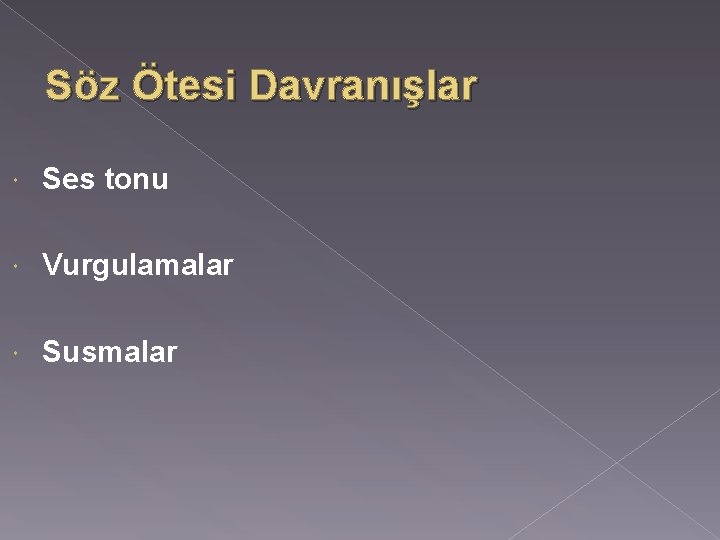 Söz Ötesi Davranışlar Ses tonu Vurgulamalar Susmalar 