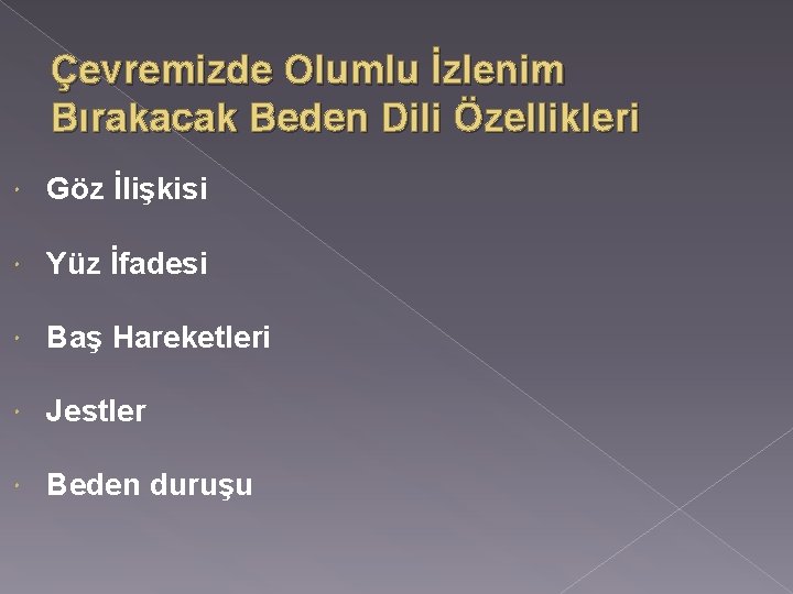 Çevremizde Olumlu İzlenim Bırakacak Beden Dili Özellikleri Göz İlişkisi Yüz İfadesi Baş Hareketleri Jestler