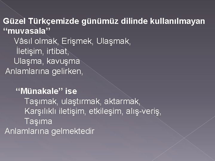 Güzel Türkçemizde günümüz dilinde kullanılmayan ‘‘muvasala’’ Vâsıl olmak, Erişmek, Ulaşmak, İletişim, irtibat, Ulaşma, kavuşma