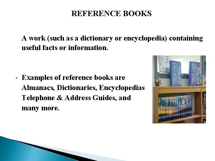 REFERENCE BOOKS A work (such as a dictionary or encyclopedia) containing useful facts or