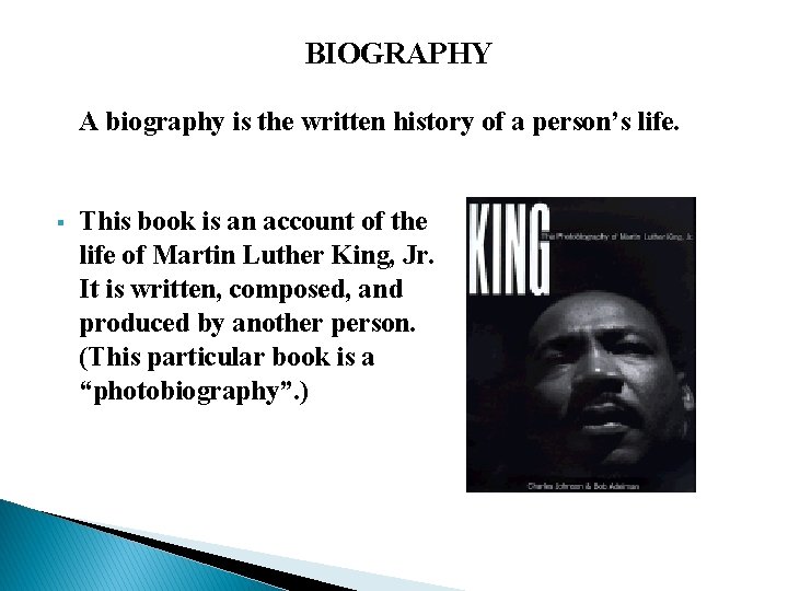 BIOGRAPHY A biography is the written history of a person’s life. § This book