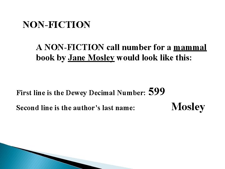 NON-FICTION A NON-FICTION call number for a mammal book by Jane Mosley would look