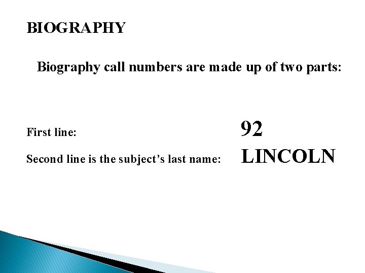 BIOGRAPHY Biography call numbers are made up of two parts: First line: 92 Second