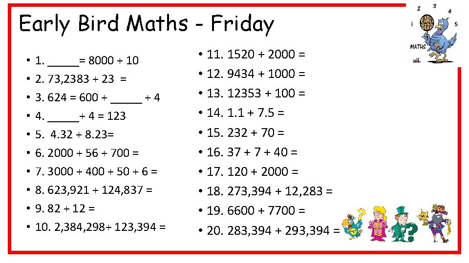Early Bird Maths - Friday • • • 1. _____= 8000 + 10 2.