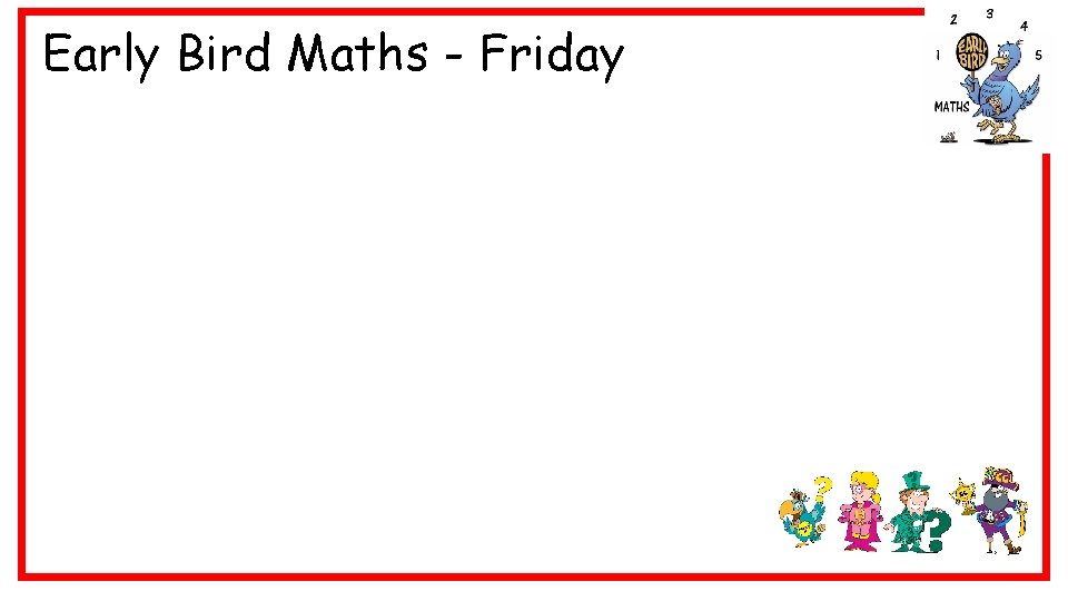 Early Bird Maths - Friday 