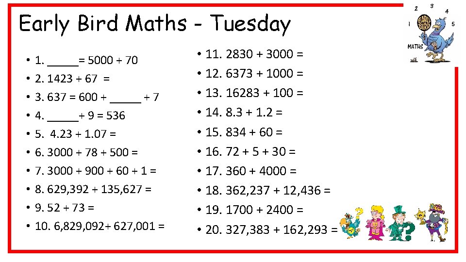 Early Bird Maths - Tuesday • • • 1. _____= 5000 + 70 2.