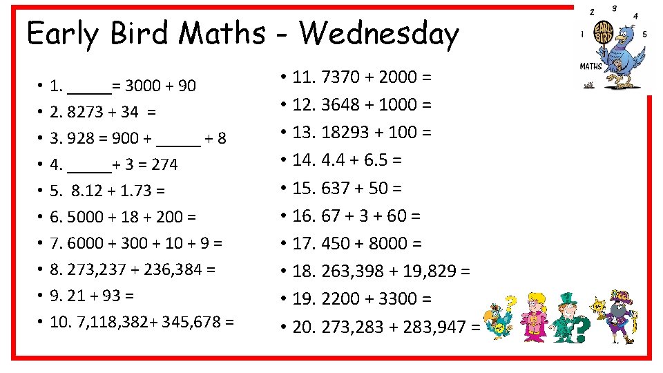 Early Bird Maths - Wednesday • • • 1. _____= 3000 + 90 2.