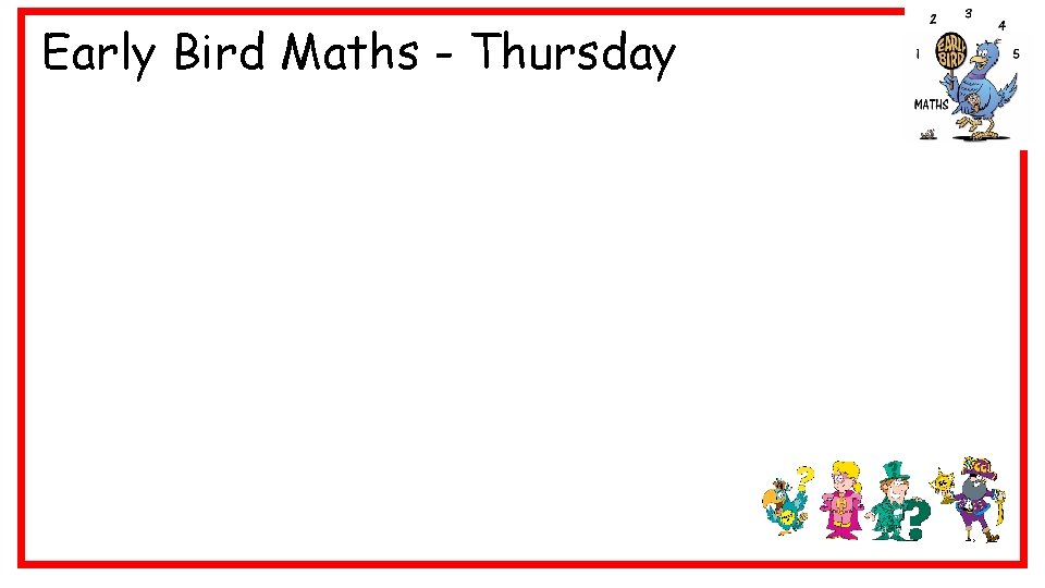 Early Bird Maths - Thursday 