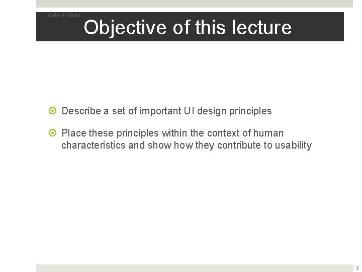 Gabriel Spitz Objective of this lecture Describe a set of important UI design principles