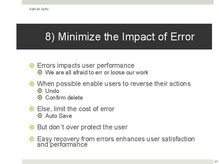 Gabriel Spitz 8) Minimize the Impact of Errors impacts user performance We are all