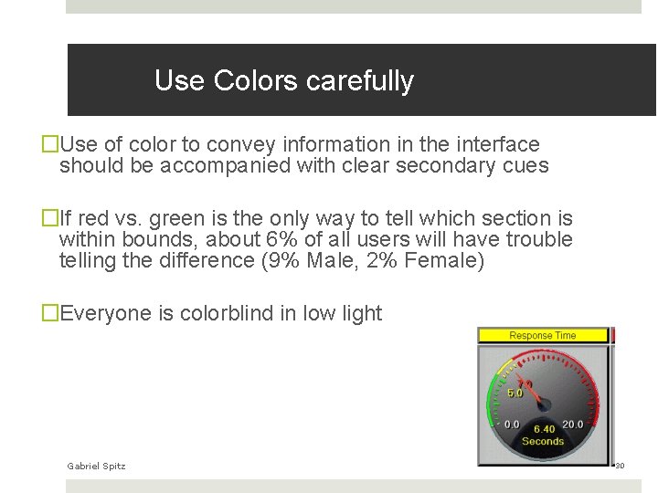 Use Colors carefully �Use of color to convey information in the interface should be