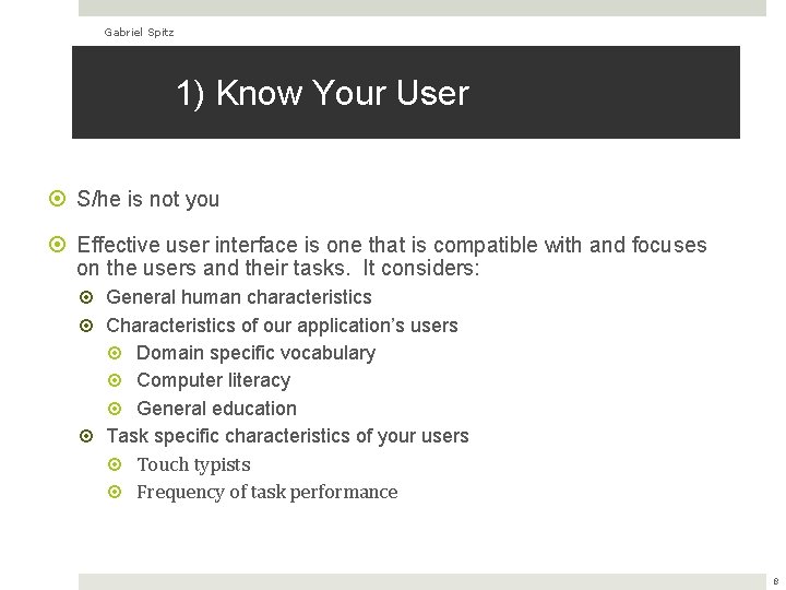 Gabriel Spitz 1) Know Your User S/he is not you Effective user interface is