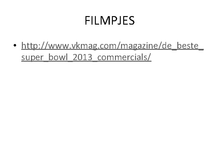 FILMPJES • http: //www. vkmag. com/magazine/de_beste_ super_bowl_2013_commercials/ 