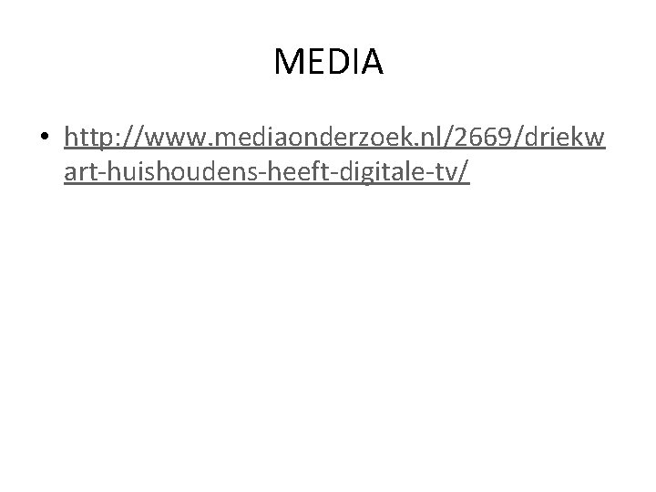 MEDIA • http: //www. mediaonderzoek. nl/2669/driekw art-huishoudens-heeft-digitale-tv/ 