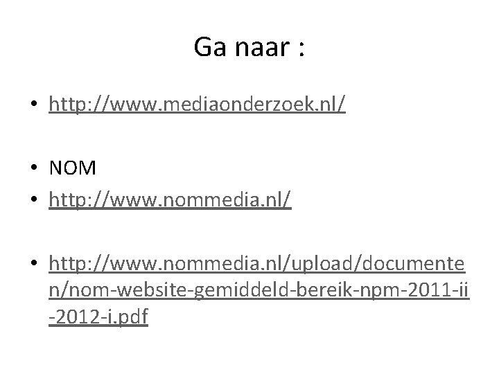 Ga naar : • http: //www. mediaonderzoek. nl/ • NOM • http: //www. nommedia.