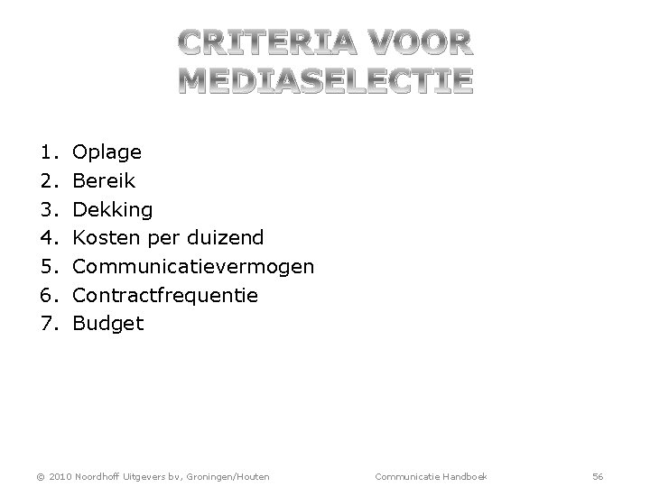 CRITERIA VOOR MEDIASELECTIE 1. 2. 3. 4. 5. 6. 7. Oplage Bereik Dekking Kosten