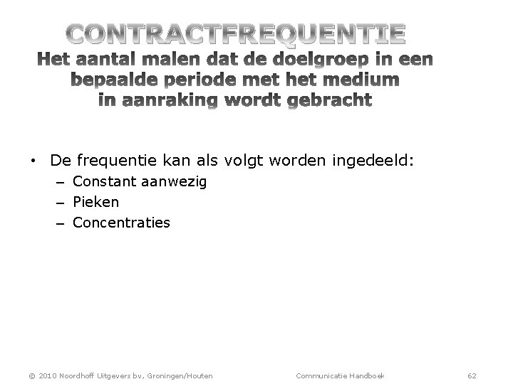 CONTRACTFREQUENTIE • De frequentie kan als volgt worden ingedeeld: – Constant aanwezig – Pieken