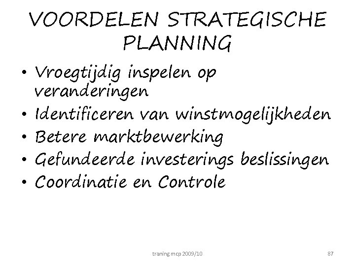 VOORDELEN STRATEGISCHE PLANNING • Vroegtijdig inspelen op veranderingen • Identificeren van winstmogelijkheden • Betere