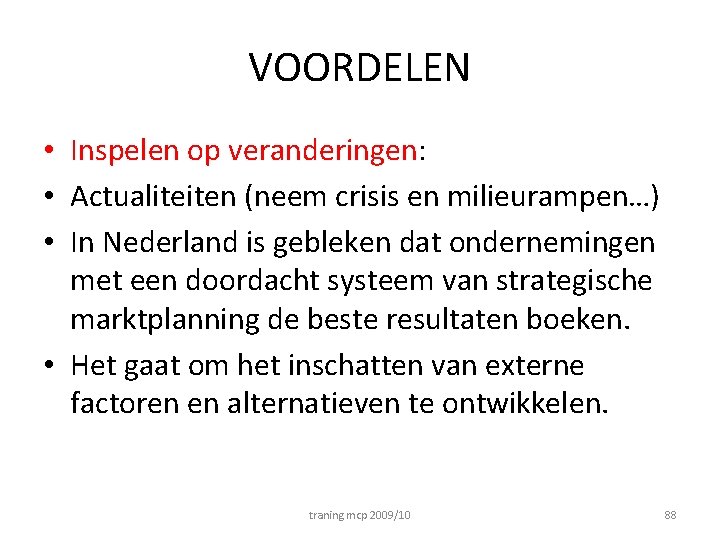 VOORDELEN • Inspelen op veranderingen: • Actualiteiten (neem crisis en milieurampen…) • In Nederland