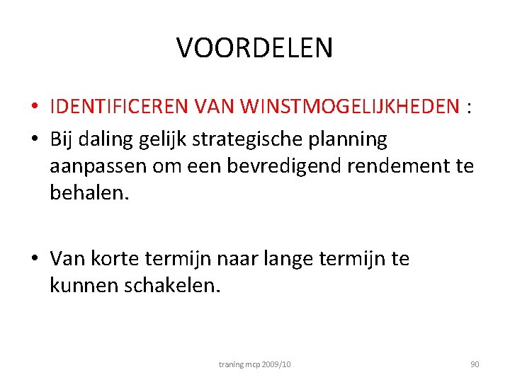 VOORDELEN • IDENTIFICEREN VAN WINSTMOGELIJKHEDEN : • Bij daling gelijk strategische planning aanpassen om