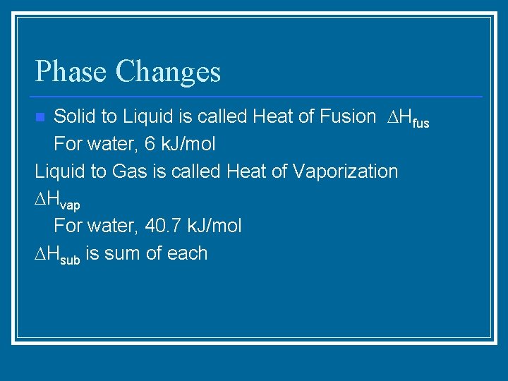 Phase Changes Solid to Liquid is called Heat of Fusion Hfus For water, 6