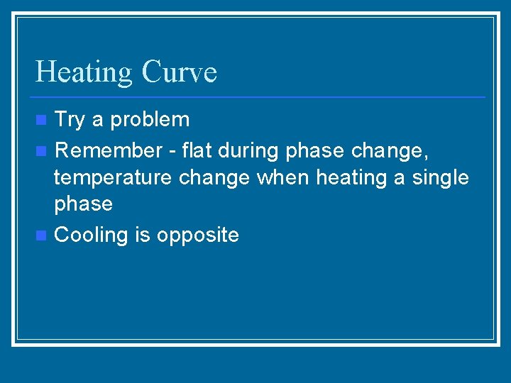 Heating Curve Try a problem n Remember - flat during phase change, temperature change