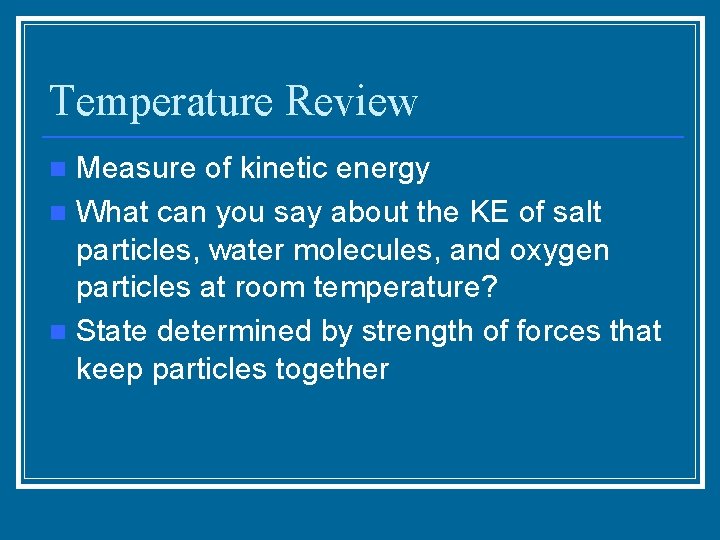 Temperature Review Measure of kinetic energy n What can you say about the KE