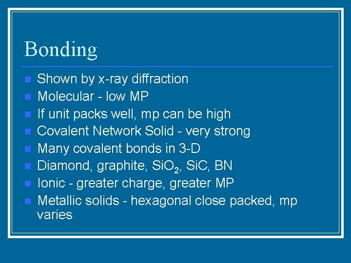 Bonding n n n n Shown by x-ray diffraction Molecular - low MP If