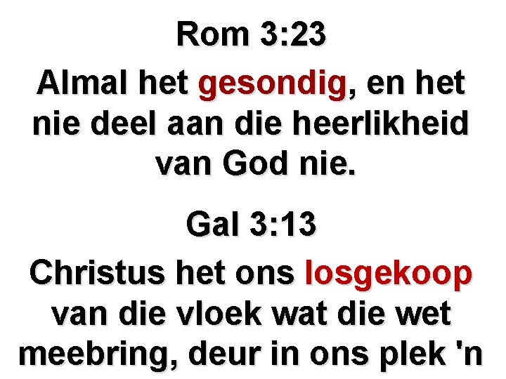 Rom 3: 23 Almal het gesondig, en het nie deel aan die heerlikheid van