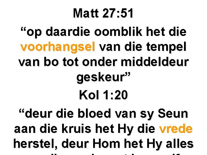 Matt 27: 51 “op daardie oomblik het die voorhangsel van die tempel van bo